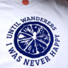 Until-Wanderers-I-Was-Never-Happy-White-T-shirt